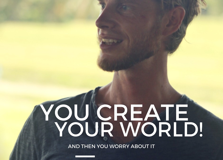 You create your world!