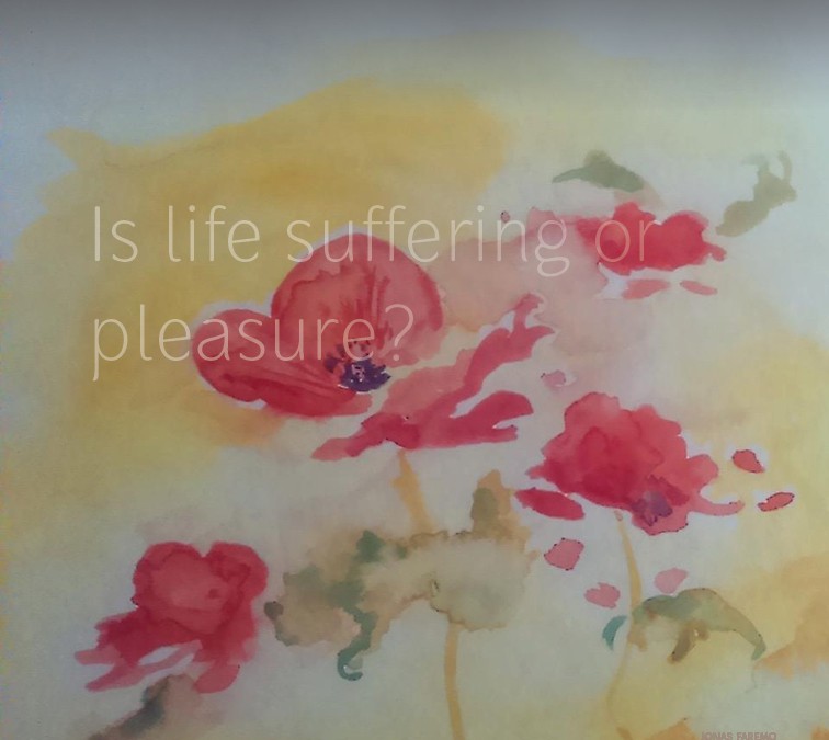 Is life suffering or pleasure?