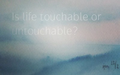 Is life touchable or untouchable?