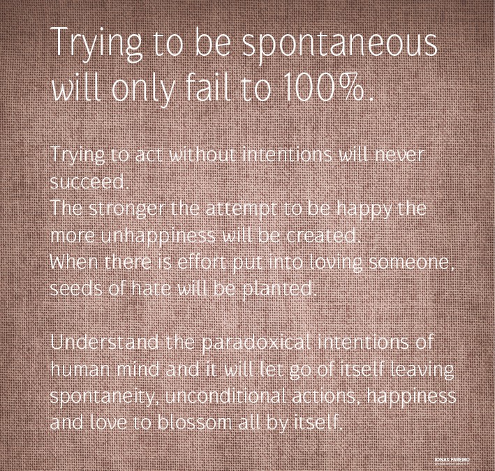 Trying to be spontaneous will only fail to 100%